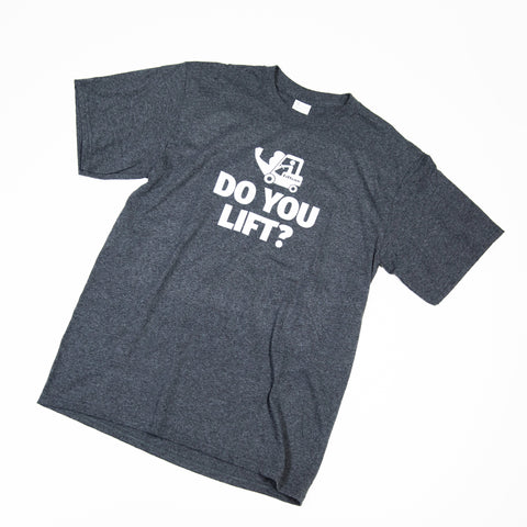 Do you lift? T-Shirt - Forklift Training Safety Products